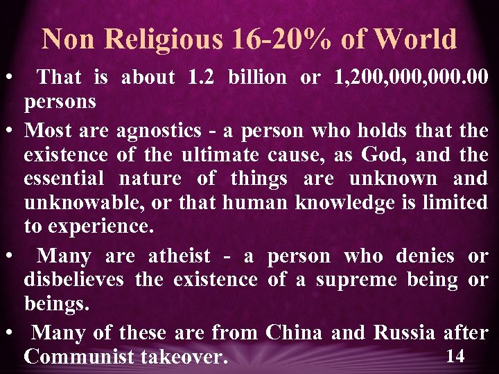 Non Religious 16 -20% of World • That is about 1. 2 billion or