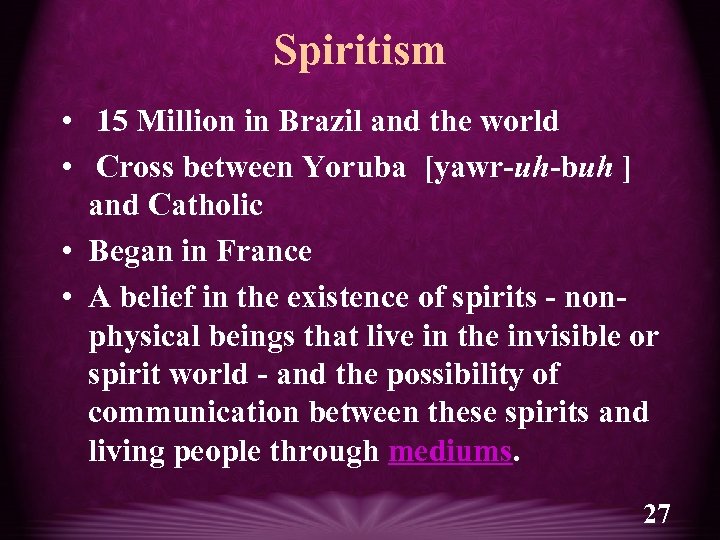 Spiritism • 15 Million in Brazil and the world • Cross between Yoruba [yawr-uh-buh