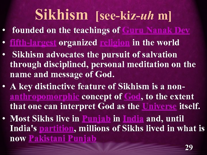 Sikhism [see-kiz-uh m] • founded on the teachings of Guru Nanak Dev • fifth-largest
