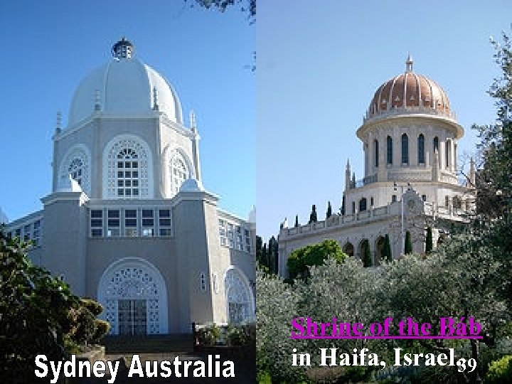 Shrine of the Báb in Haifa, Israel. 39 