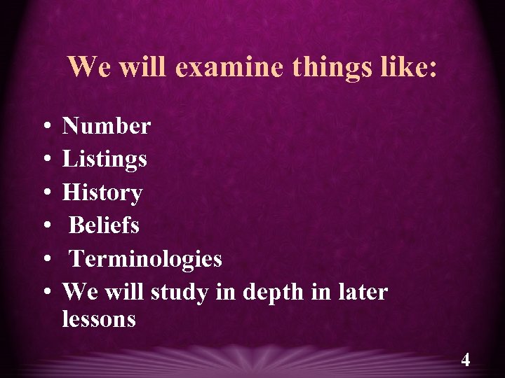 We will examine things like: • • • Number Listings History Beliefs Terminologies We