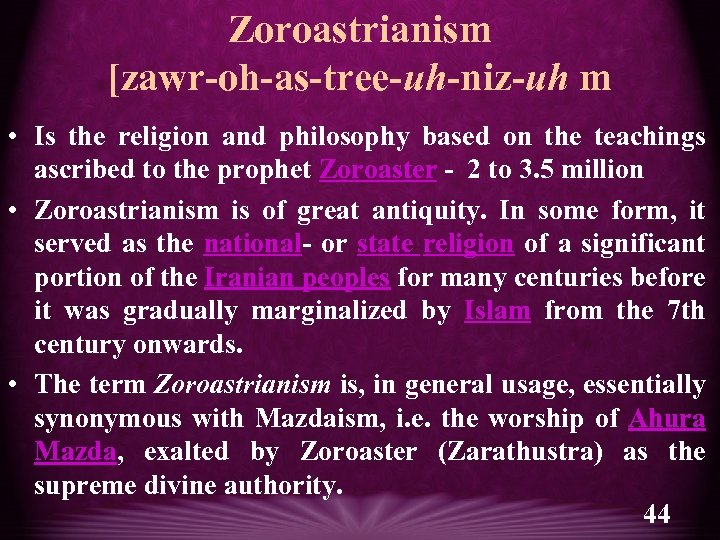 Zoroastrianism [zawr-oh-as-tree-uh-niz-uh m • Is the religion and philosophy based on the teachings ascribed