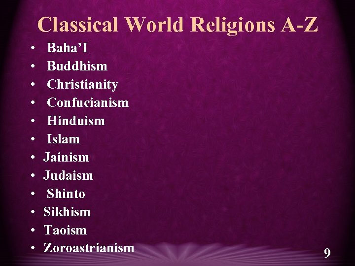 Classical World Religions A-Z • • • Baha’I Buddhism Christianity Confucianism Hinduism Islam Jainism