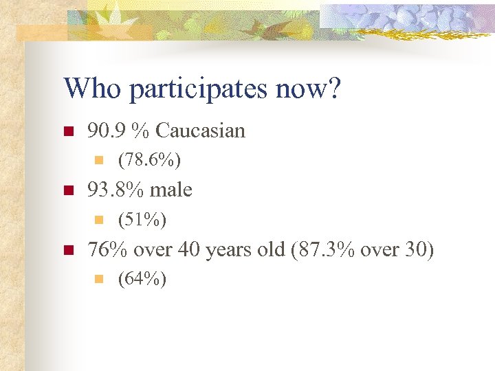 Who participates now? n 90. 9 % Caucasian n n 93. 8% male n