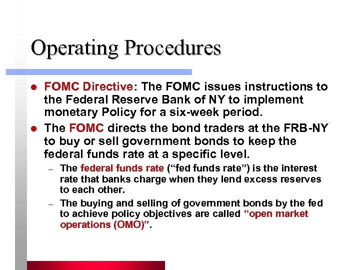 Operating Procedures l l FOMC Directive: The FOMC issues instructions to the Federal Reserve