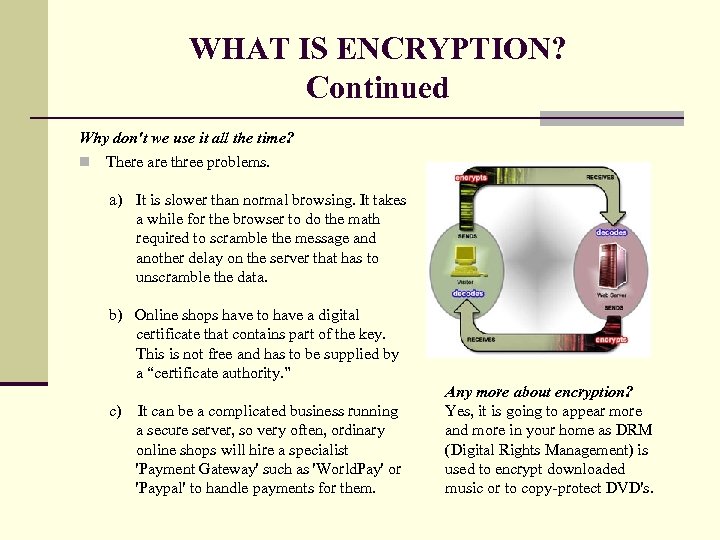 WHAT IS ENCRYPTION? Continued Why don't we use it all the time? n There