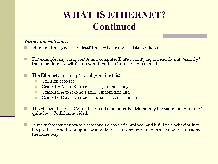 WHAT IS ETHERNET? Continued Sorting out collisions. n Ethernet then goes on to describe