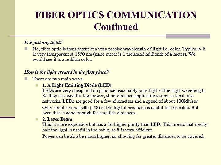 FIBER OPTICS COMMUNICATION Continued Is it just any light? n No, fiber optic is