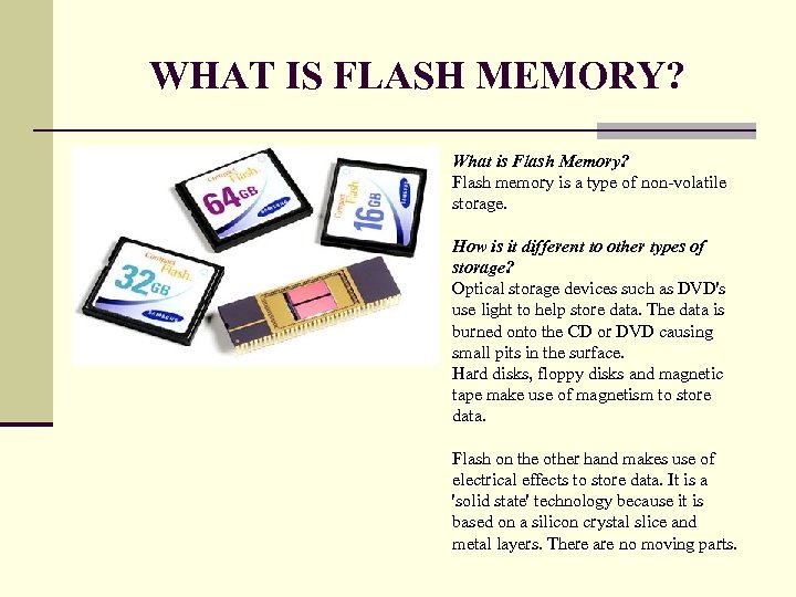 WHAT IS FLASH MEMORY? What is Flash Memory? Flash memory is a type of