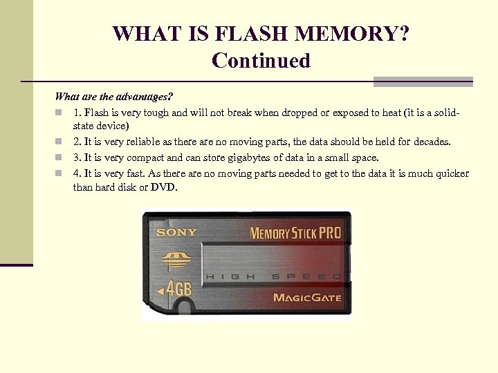 WHAT IS FLASH MEMORY? Continued What are the advantages? n 1. Flash is very