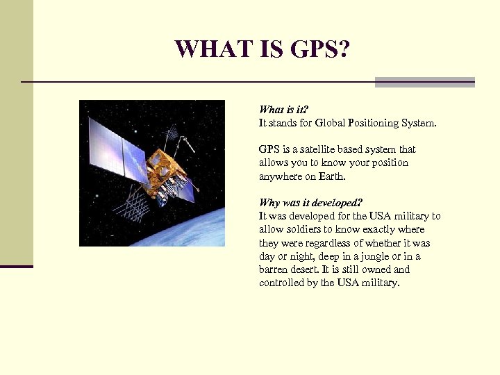 WHAT IS GPS? What is it? It stands for Global Positioning System. GPS is
