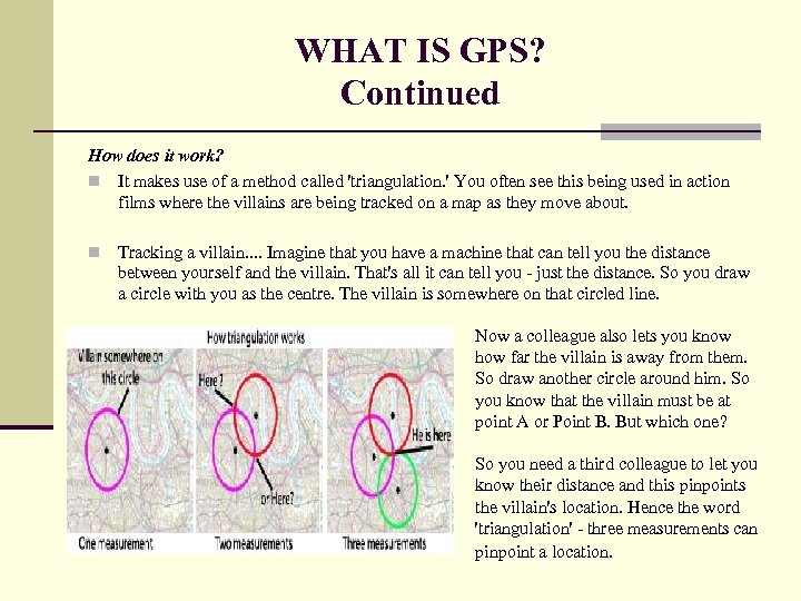 WHAT IS GPS? Continued How does it work? n It makes use of a