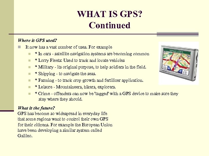 WHAT IS GPS? Continued Where is GPS used? n It now has a vast