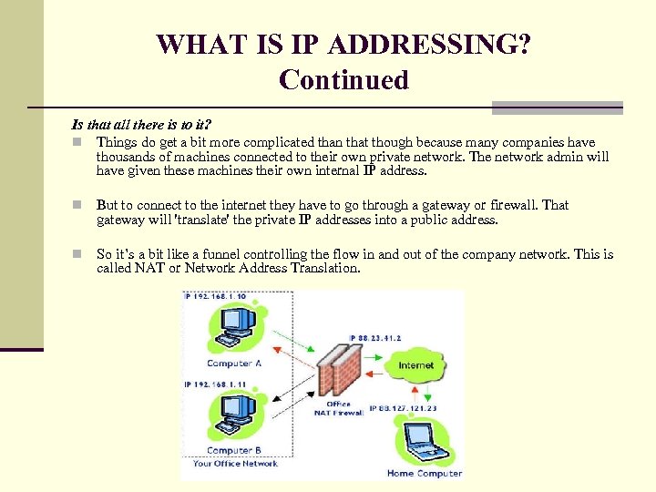 WHAT IS IP ADDRESSING? Continued Is that all there is to it? n Things