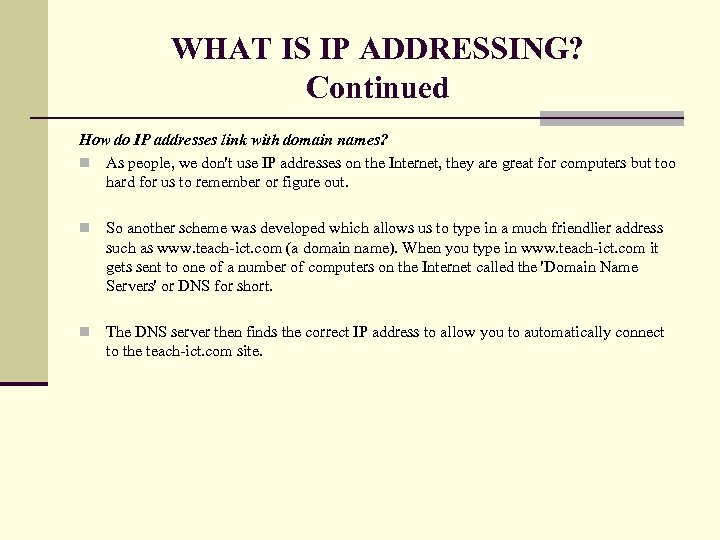 WHAT IS IP ADDRESSING? Continued How do IP addresses link with domain names? n