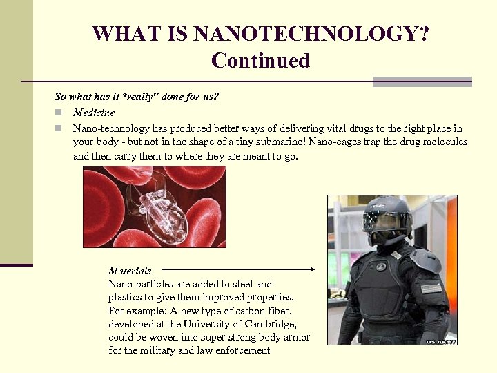 WHAT IS NANOTECHNOLOGY? Continued So what has it *really" done for us? n Medicine
