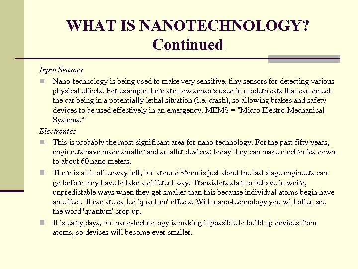 WHAT IS NANOTECHNOLOGY? Continued Input Sensors n Nano-technology is being used to make very