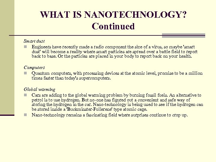 WHAT IS NANOTECHNOLOGY? Continued Smart dust n Engineers have recently made a radio component