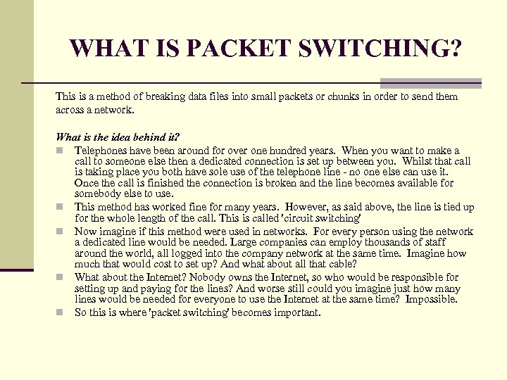 WHAT IS PACKET SWITCHING? This is a method of breaking data files into small
