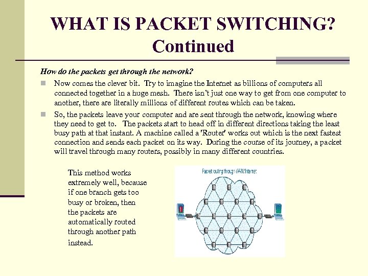 WHAT IS PACKET SWITCHING? Continued How do the packets get through the network? n