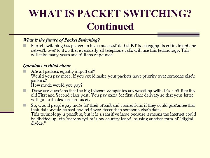 WHAT IS PACKET SWITCHING? Continued What is the future of Packet Switching? n Packet