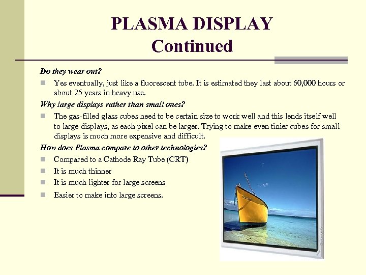PLASMA DISPLAY Continued Do they wear out? n Yes eventually, just like a fluorescent