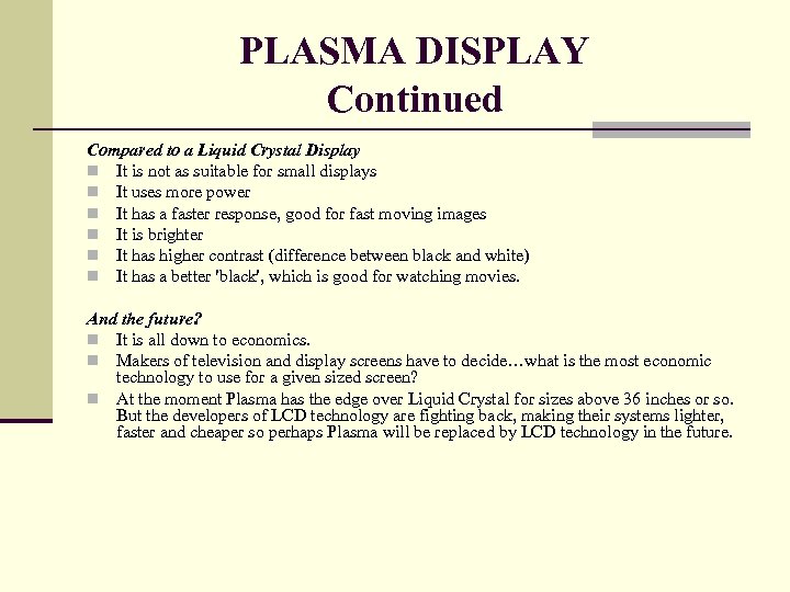 PLASMA DISPLAY Continued Compared to a Liquid Crystal Display n It is not as