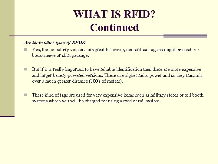 WHAT IS RFID? Continued Are there other types of RFID? n Yes, the no-battery