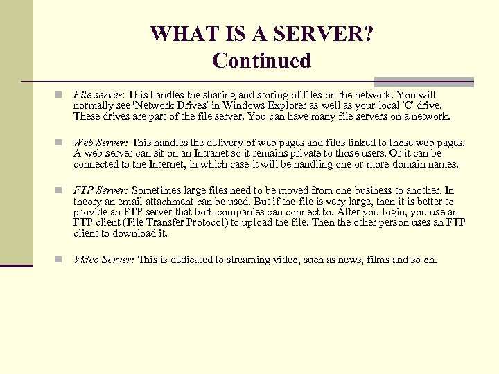 WHAT IS A SERVER? Continued n File server: This handles the sharing and storing