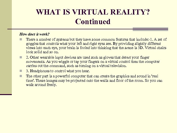 WHAT IS VIRTUAL REALITY? Continued How does it work? n There a number of