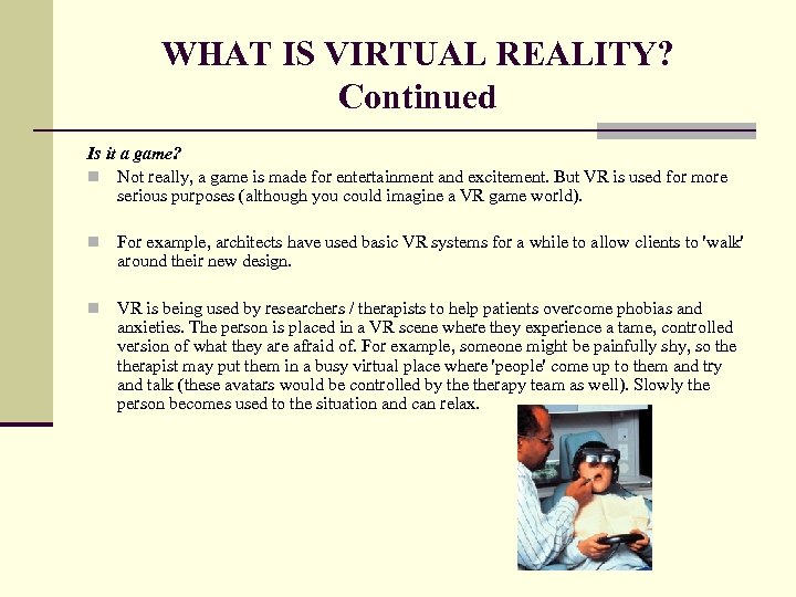 WHAT IS VIRTUAL REALITY? Continued Is it a game? n Not really, a game