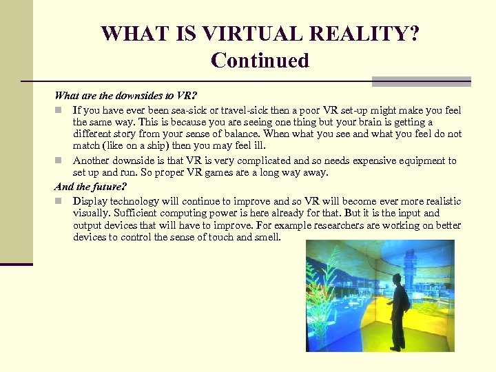 WHAT IS VIRTUAL REALITY? Continued What are the downsides to VR? n If you