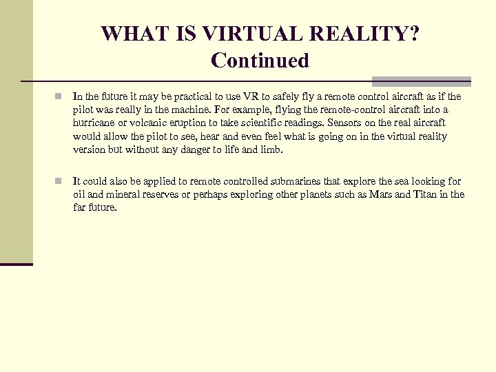 WHAT IS VIRTUAL REALITY? Continued n In the future it may be practical to