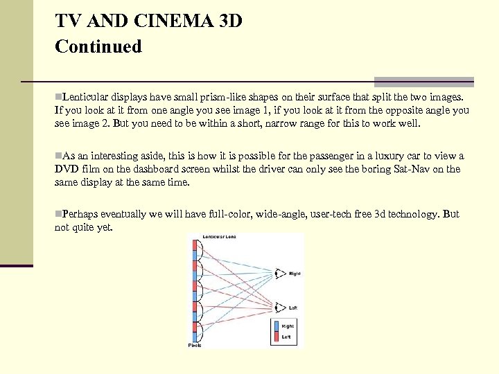 TV AND CINEMA 3 D Continued n. Lenticular displays have small prism-like shapes on
