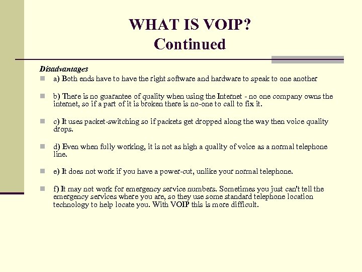 WHAT IS VOIP? Continued Disadvantages n a) Both ends have to have the right