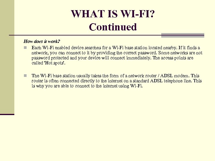 WHAT IS WI-FI? Continued How does it work? n Each Wi-Fi enabled device searches
