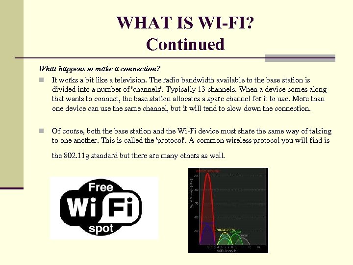 WHAT IS WI-FI? Continued What happens to make a connection? n It works a