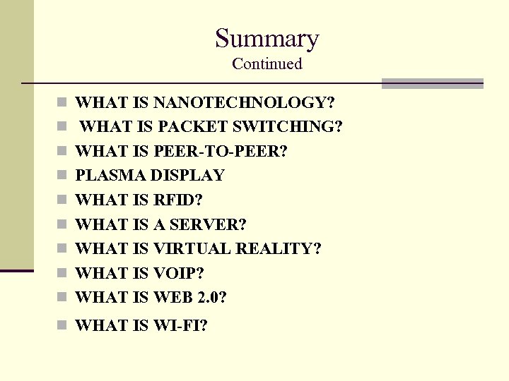 Summary Continued n WHAT IS NANOTECHNOLOGY? n WHAT IS PACKET SWITCHING? n WHAT IS