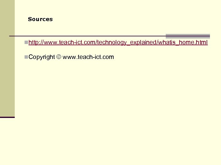 Sources nhttp: //www. teach-ict. com/technology_explained/whatis_home. html n. Copyright © www. teach-ict. com 