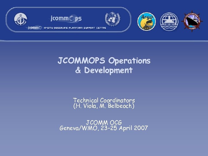 JCOMMOPS Operations & Development Technical Coordinators (H. Viola, M. Belbeoch) JCOMM OCG Geneva/WMO, 23