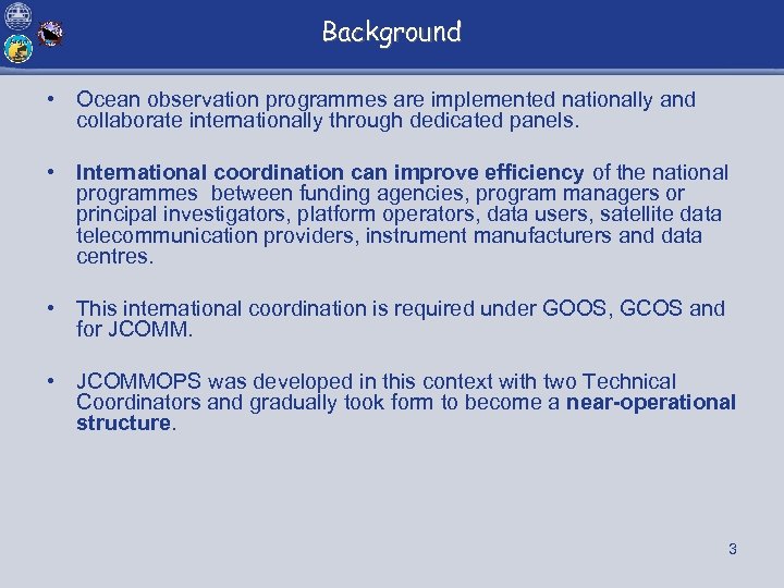 Background • Ocean observation programmes are implemented nationally and collaborate internationally through dedicated panels.