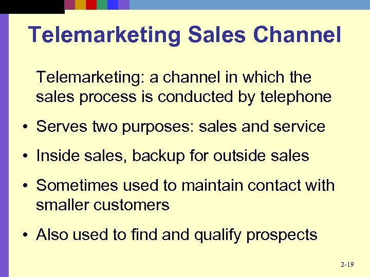 Telemarketing Sales Channel Telemarketing: a channel in which the sales process is conducted by