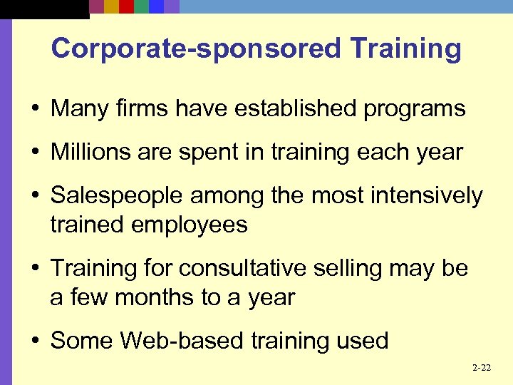 Corporate-sponsored Training • Many firms have established programs • Millions are spent in training