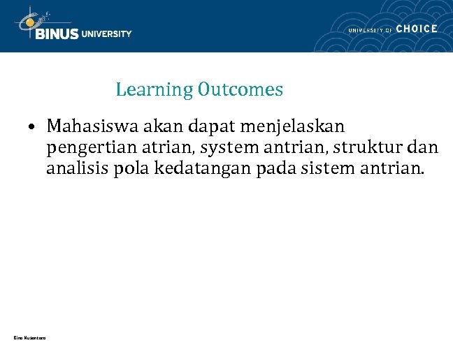 Learning Outcomes • Mahasiswa akan dapat menjelaskan pengertian atrian, system antrian, struktur dan analisis