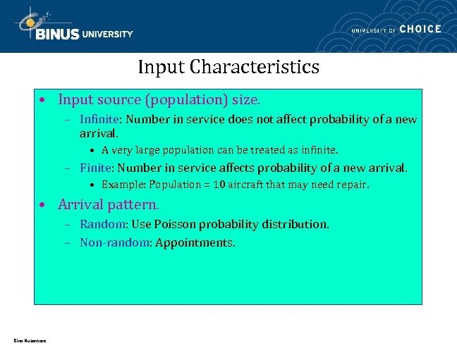 Input Characteristics • Input source (population) size. – Infinite: Number in service does not