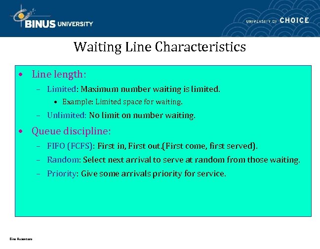 Waiting Line Characteristics • Line length: – Limited: Maximum number waiting is limited. •
