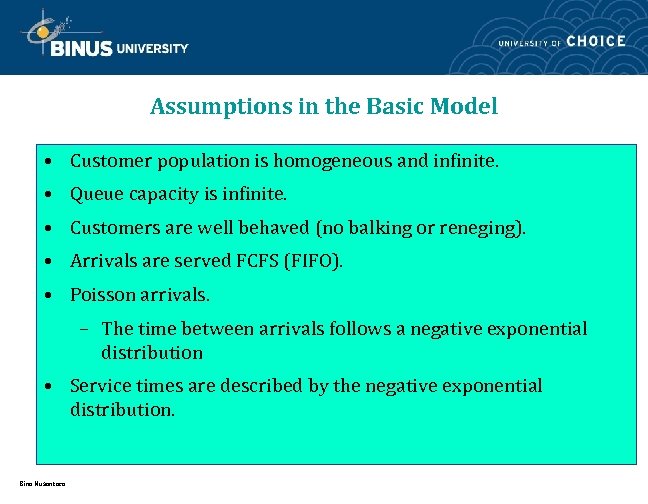 Assumptions in the Basic Model • Customer population is homogeneous and infinite. • Queue