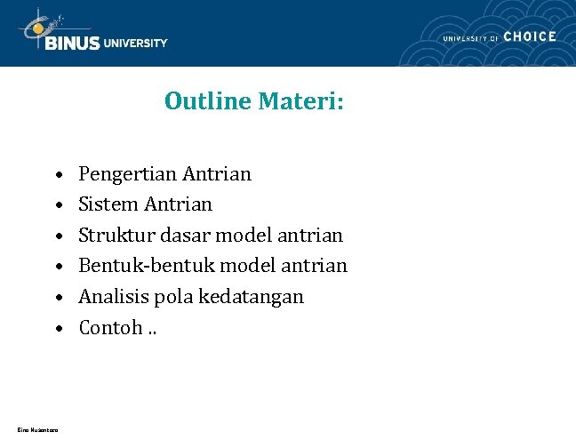 Outline Materi: • • • Bina Nusantara Pengertian Antrian Sistem Antrian Struktur dasar model