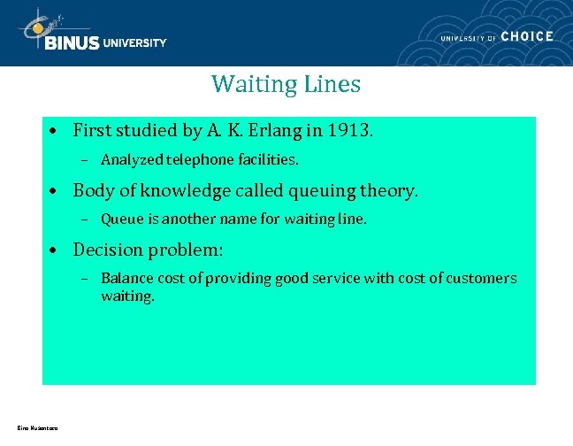 Waiting Lines • First studied by A. K. Erlang in 1913. – Analyzed telephone