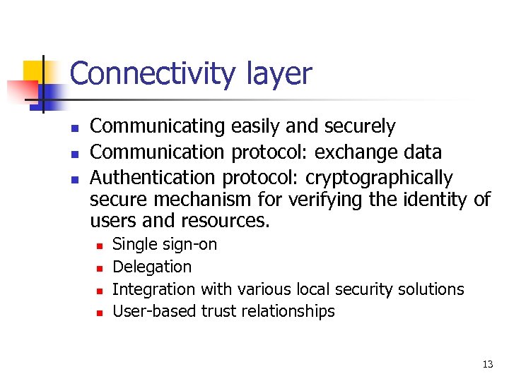 Connectivity layer n n n Communicating easily and securely Communication protocol: exchange data Authentication
